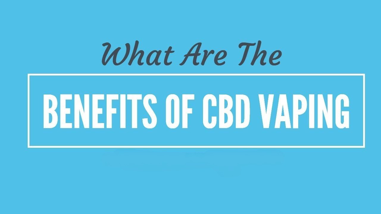 Benefits of CBD Vaping 
